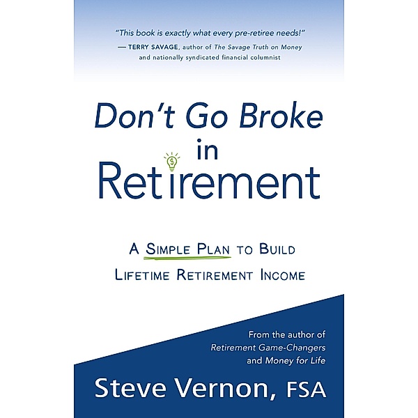 Don't Go Broke in Retirement: A Simple Plan to Build Lifetime Retirement Income, Steve Vernon