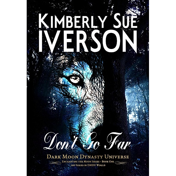 Don't Go Far (Enchanting the Moon, #1) / Enchanting the Moon, Kimberly Sue Iverson