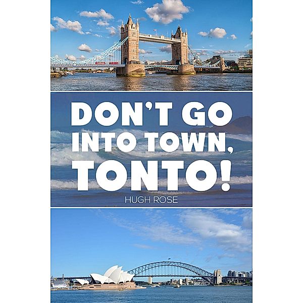 Don't Go Into Town, Tonto! / Austin Macauley Publishers, Hugh Rose