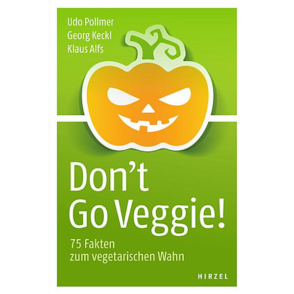 Don't Go Veggie!, Udo Pollmer, Georg Keckl, Klaus Alfs