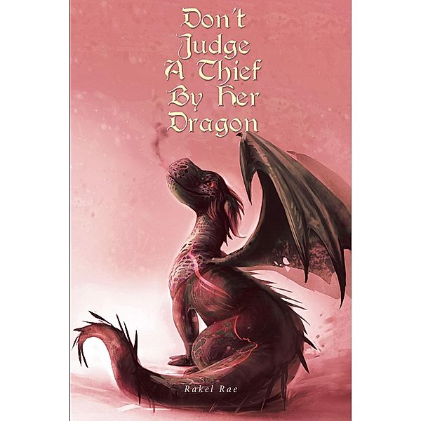 Don't Judge a Thief by Her Dragon, Rakel Rae