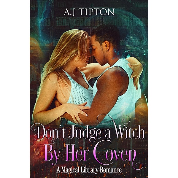 Don't Judge a Witch by Her Coven: A Magical Library Romance (Love in the Library, #3) / Love in the Library, Aj Tipton
