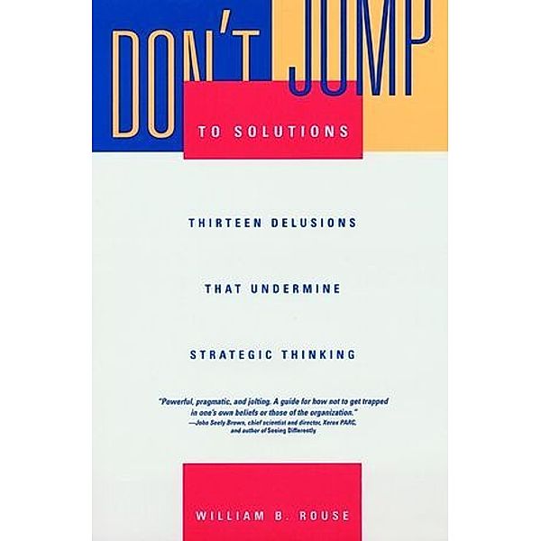 Don't Jump to Solutions, William B. Rouse