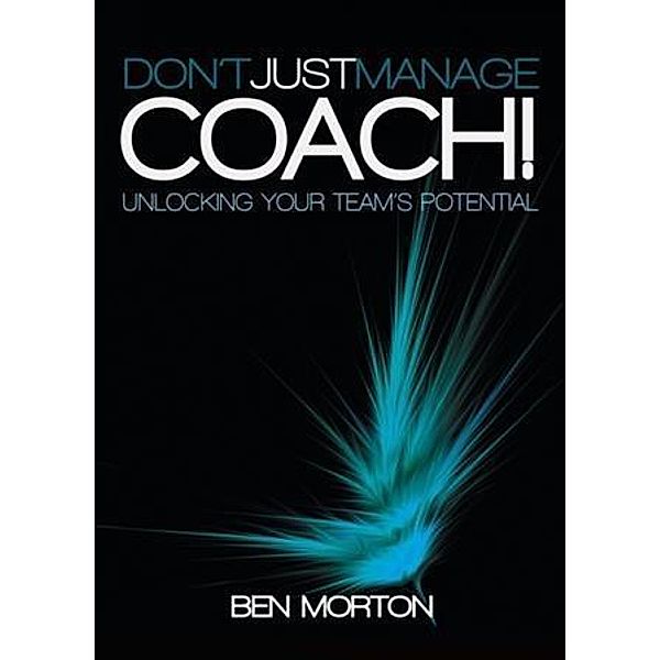 Don't Just Manage-Coach!, Ben Morton