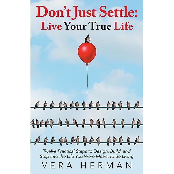 Don't Just Settle: Live Your True Life, Vera Herman