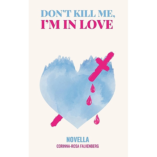 Don't kill me, I'm in love, Corinna-Rosa Falkenberg