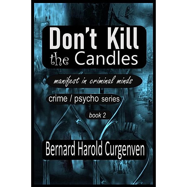 Don't Kill the Candles (manifest in criminal minds, #2) / manifest in criminal minds, Bernard Harold Curgenven