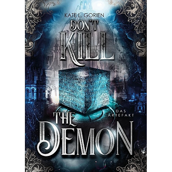 Don't Kill the Demon : Das Artefakt : Der Auftakt der neuen mitreißenden Urban Fantasy Trilogie (Don't Kill 1), Kate L. Gorien