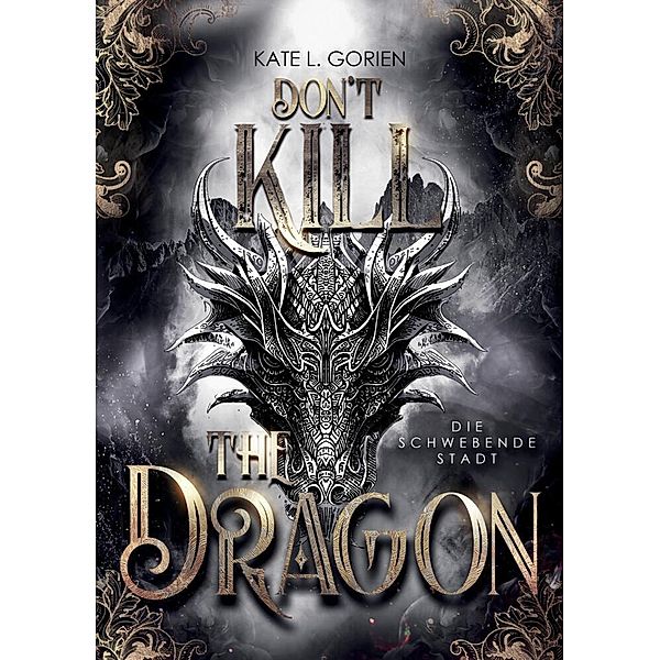 Don't Kill the Dragon - Die schwebende Stadt : Mitreissende Urban Fantasy - das atemberaubende Finale der Don't Kill Reihe, Kate L. Gorien