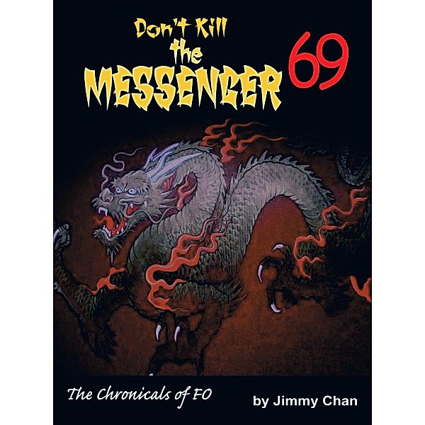 Don't Kill the Messenger 69...The Chronicles of Fo, Jimmy Chan