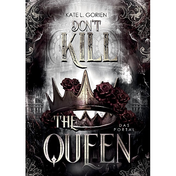 Don't Kill the Queen - Das Portal - Mitreißende Urban Fantasy - die spannungsgeladene Fortsetzung der Don't Kill Reihe., Kate L. Gorien