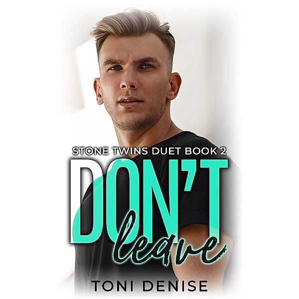 Don't Leave (Stone Twins, #2) / Stone Twins, Toni Denise