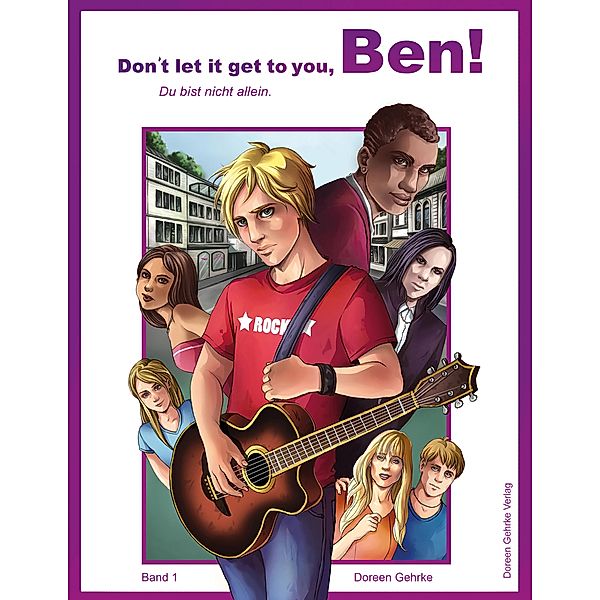 Don`t let it get you, Ben! Du bist nicht allein / Don`t let it get to you! Bd.1, Doreen Gehrke