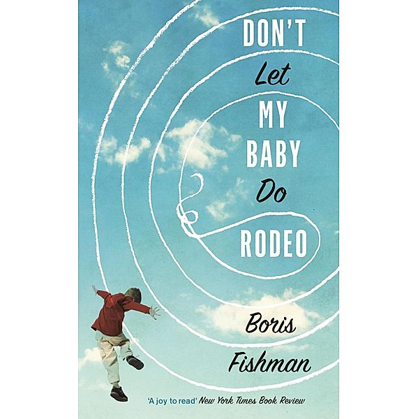 Don't Let My Baby Do Rodeo, Boris Fishman