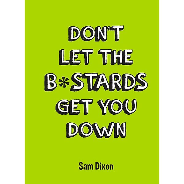Don't Let the B*stards Get You Down, Sam Dixon