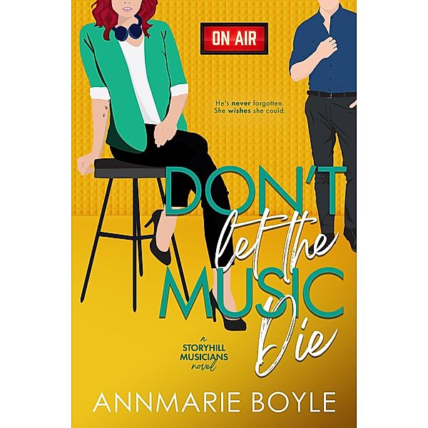Don't Let the Music Die (The Storyhill Musicians, #2) / The Storyhill Musicians, Annmarie Boyle