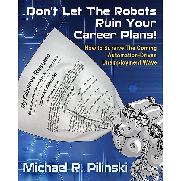 Don't Let The Robots Ruin Your Career Plans!, Michael Pilinski