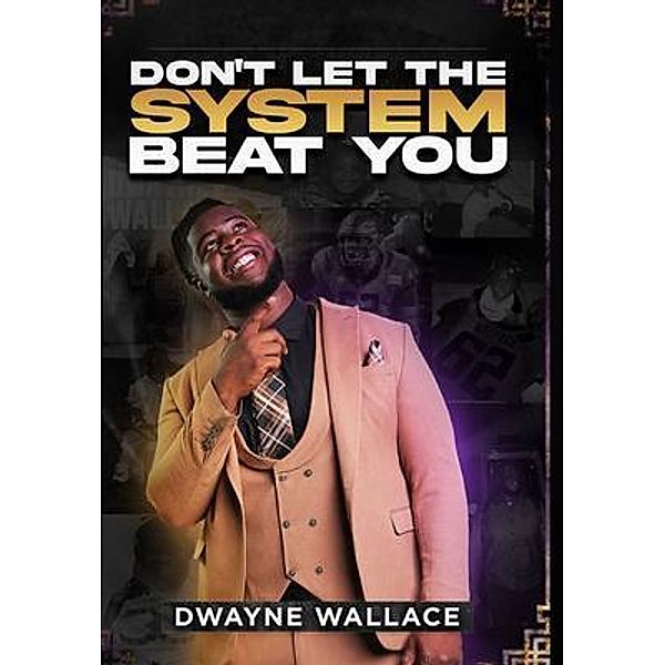 Don't Let the System Beat You, Dwayne Wallace, Keaidy Bennett