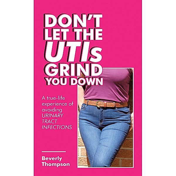 Don't Let the Utis Grind You Down, Beverly Thompson