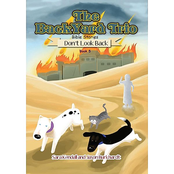 Don't Look Back (The BackYard Trio Bible Stories, #5) / The BackYard Trio Bible Stories, Sara Kendall, Jason Burkhardt
