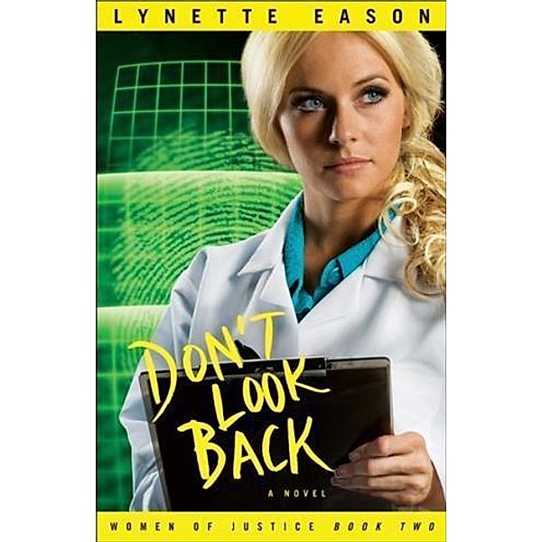 Don't Look Back (Women of Justice Book #2), Lynette Eason