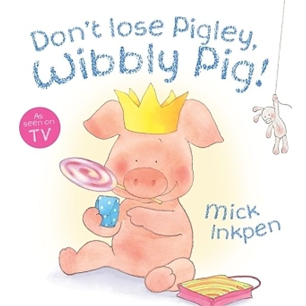Don't lose Pigley, Wibbly Pig!, Mick Inkpen