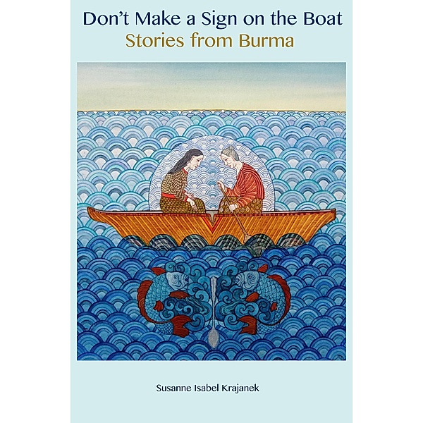 Don't Make a Sign on the Boat, Stories from Burma, Susanne Isabel Krajanek