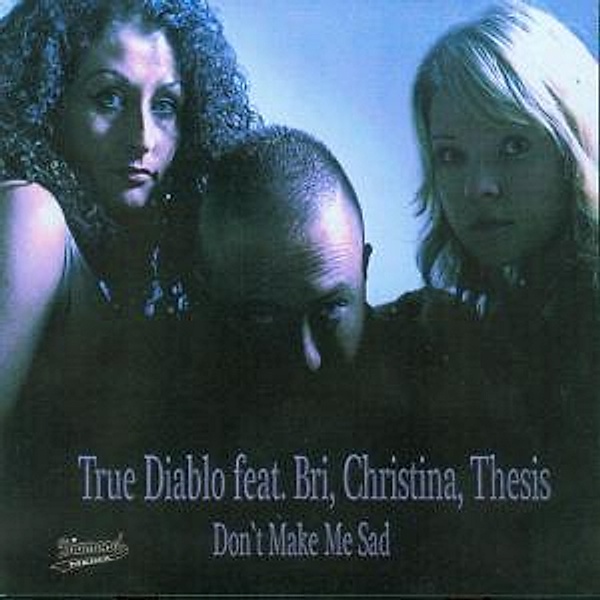 Don't Make Me Sad, True Diablo Feat. Bri, Christina, Thesis