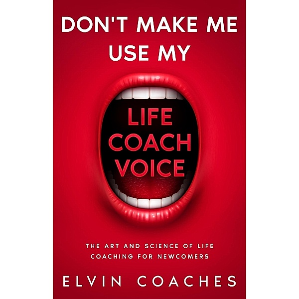 Don't make me use my Life Coach Voice, Elvin Coaches