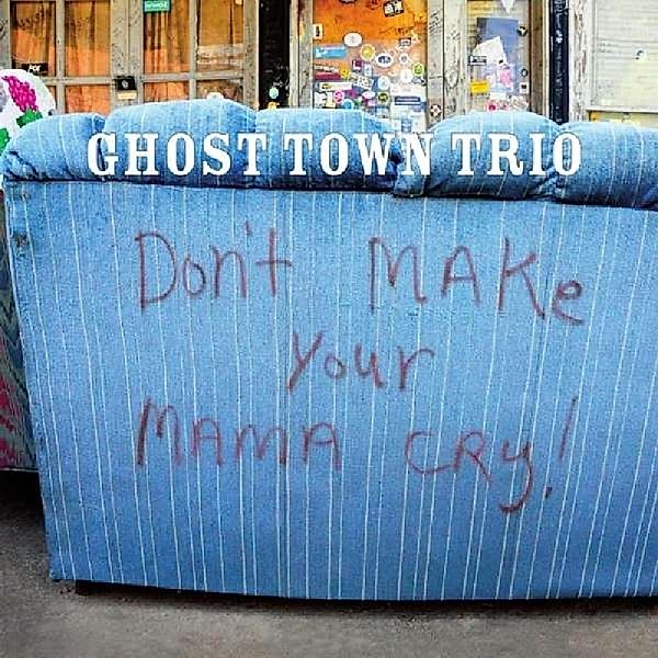 Don'T Make Your Mama Cry, Ghost Town Trio