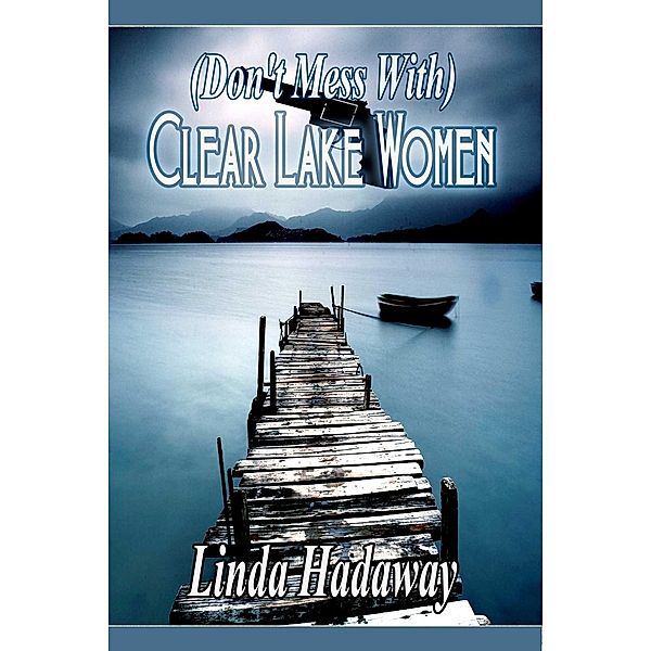 (Don't Mess With) Clear Lake Women, Linda Hadaway