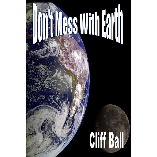 Don't Mess With Earth: An Alternate History Novel, Cliff Ball