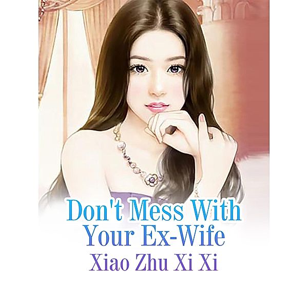 Don't Mess With Your Ex-Wife, Xiao Zhuxixi