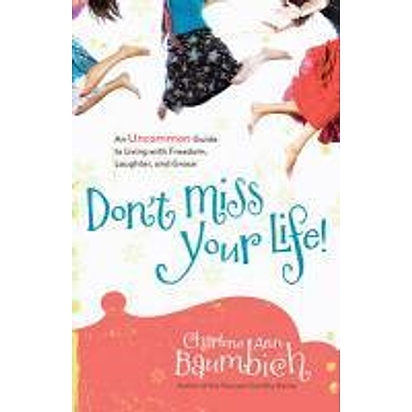 Don't Miss Your Life!, Charlene Ann Baumbich