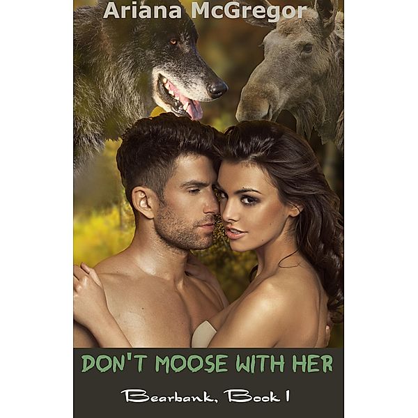 Don't Moose With Her (Bearbank, #1) / Bearbank, Ariana McGregor