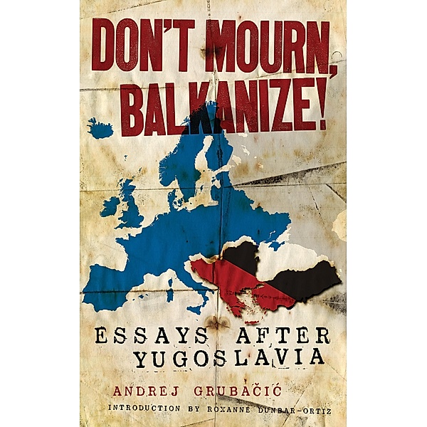 Don't Mourn, Balkanize! / PM Press, Andrej Grubacic