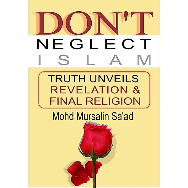 Don't Neglect Islam, Truth Unveils Revelation & Final Religion (Muslim Reverts series, #3) / Muslim Reverts series, Mohd Mursalin Saad