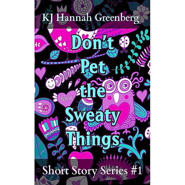 Don't Pet the Sweaty Things, Kj Hannah Greenberg