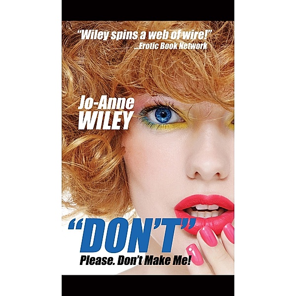 Don't. Please. Don't Make Me, Jo-Anne Wiley 2017-06-28