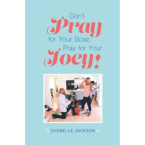 Don't Pray for Your Boaz, Pray for Your Joey!, Chenelle Jackson