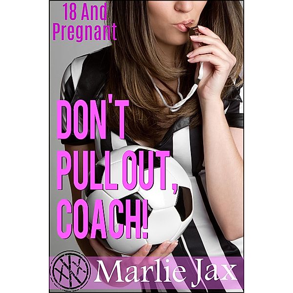 Don't Pull Out, Coach! (18 And Pregnant) / 18 And Pregnant, Marlie Jax