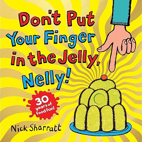 Don't Put Your Finger in the Jelly, Nelly (30th Anniversary Edition), Nick Sharratt