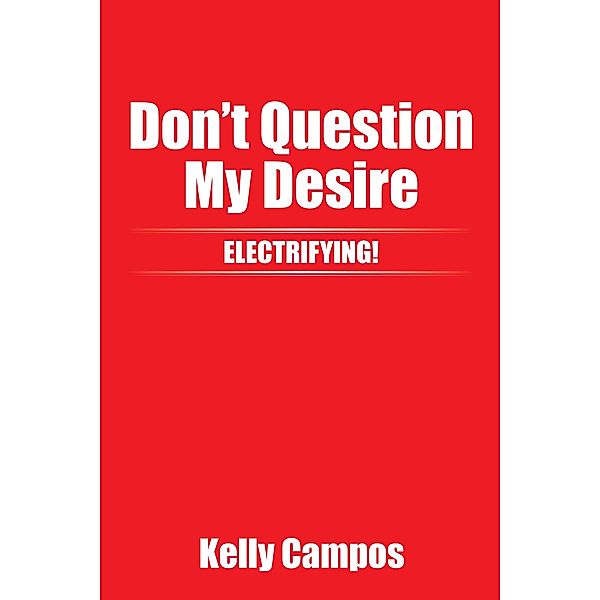 Don't Question My Desire, Kelly Campos