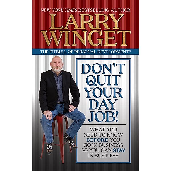 Don't Quit Your Day Job!, Larry Winget