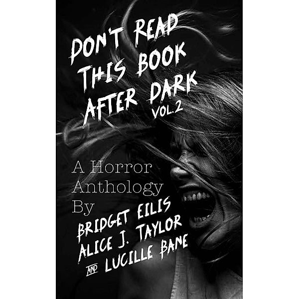 Don't Read This Book After Dark Vol. 2 / Don't Read This Book After Dark, Alice J. Taylor, Bridget Eilis, Lucille Bane