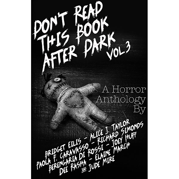 Don't Read This Book After Dark Vol. 3 / Don't Read This Book After Dark, Alice J. Taylor, Bridget Eilis, Jude Mire, Dee Rasha, Berengaria Di Rossi, Joey Huff, Elaine March, Paola F. Caravasso, Richard Simonds