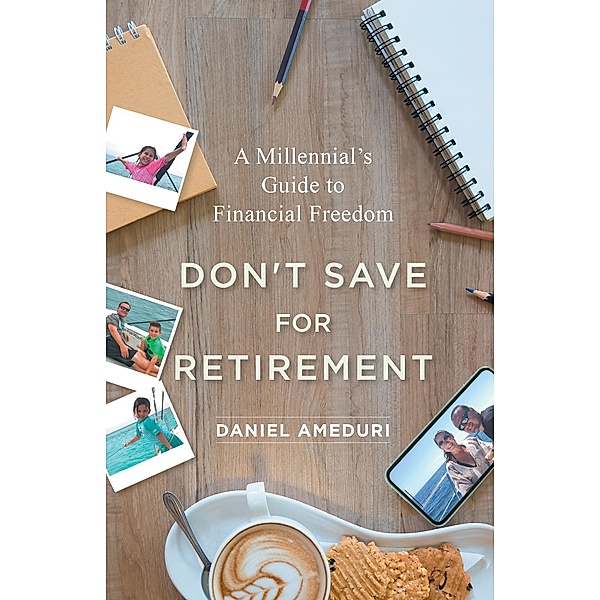 Don't Save for Retirement, Daniel Ameduri