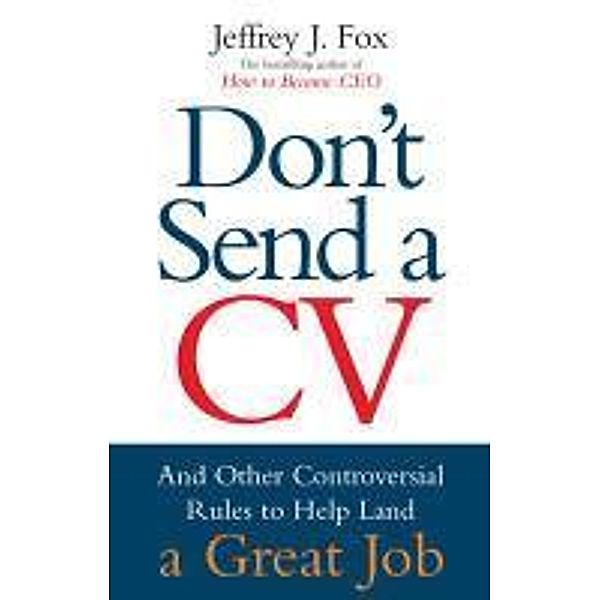 Don't Send A CV, Jeffrey J Fox