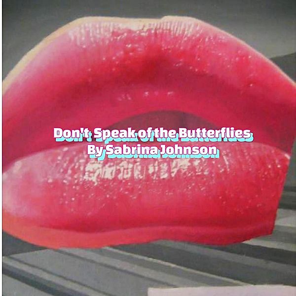 Don't Speak of the Butterflies, Sabrina Johnson