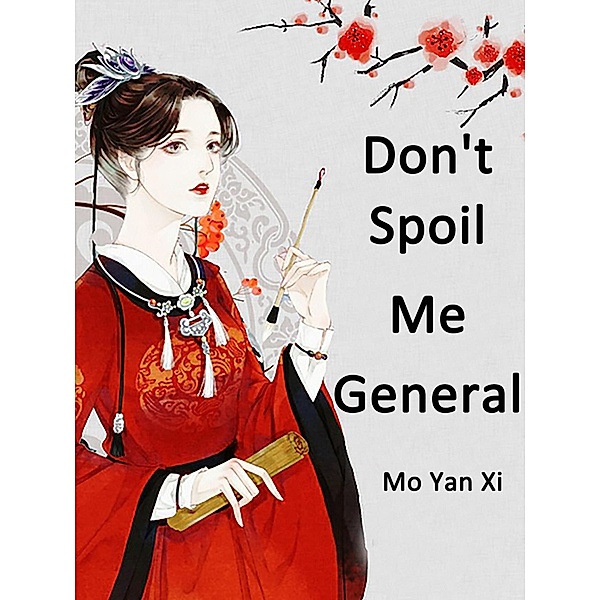 Don't Spoil Me, General, Mo YanXi
